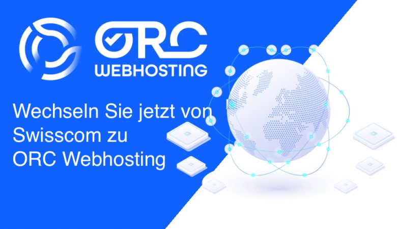 Wechseln Sie von Swisscom zu ORC Webhosting